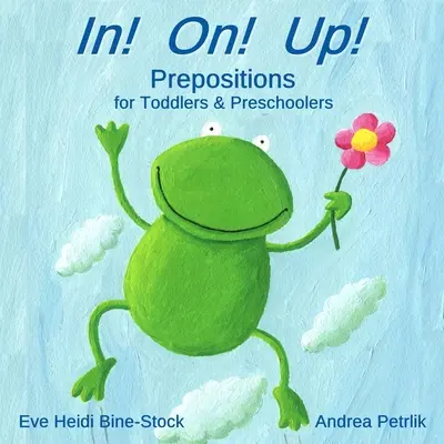 In! On! Fel! Prepozíciók kisgyermekeknek és óvodásoknak - In! On! Up!: Prepositions for Toddlers & Preschoolers