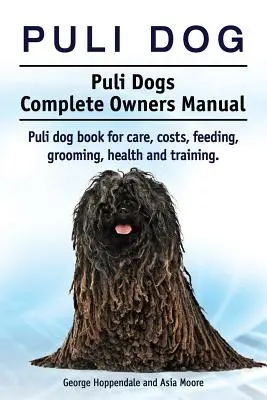 Puli kutya. Puli kutyák teljes tulajdonosi kézikönyve. Puli kutya könyv gondozás, költségek, etetés, ápolás, egészség és képzés. - Puli dog. Puli Dogs Complete Owners Manual. Puli dog book for care, costs, feeding, grooming, health and training.