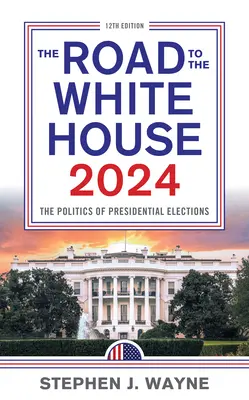 Út a Fehér Házba 2024-ben: Az elnökválasztás politikája - The Road to the White House 2024: The Politics of Presidential Elections