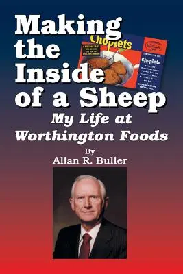A birka belsejének elkészítése: Az életem a Worthington Foodsnál - Making the Inside of a Sheep: My Life at Worthington Foods