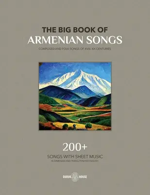 Az örmény dalok nagy könyve: Composed and Folk Songs of XVIII-XX Century - The Big Book Of Armenian Songs: Composed and Folk Songs of XVIII-XX Centuries