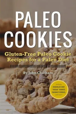 Paleo sütemények: Gluténmentes paleo süteményreceptek a paleo diétához - Paleo Cookies: Gluten-Free Paleo Cookie Recipes for a Paleo Diet