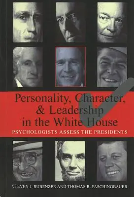 Személyiség, jellem és vezetés a Fehér Házban: Pszichológusok értékelik az elnököket - Personality, Character, and Leadership in the White House: Psychologists Assess the Presidents