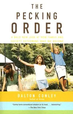 The Pecking Order: Merész új szemlélet arról, hogyan határozza meg a család és a társadalom, hogy kik leszünk - The Pecking Order: A Bold New Look at How Family and Society Determine Who We Become