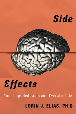 Side Effects: How Left-Brain Right-Brain Differences Shape Everyday Behaviour (Hogyan alakítják a bal- és jobbagyi különbségek a mindennapi viselkedést) - Side Effects: How Left-Brain Right-Brain Differences Shape Everyday Behaviour