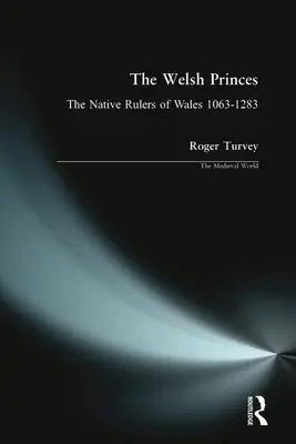 A walesi hercegek: Wales bennszülött uralkodói 1063-1283 - The Welsh Princes: The Native Rulers of Wales 1063-1283