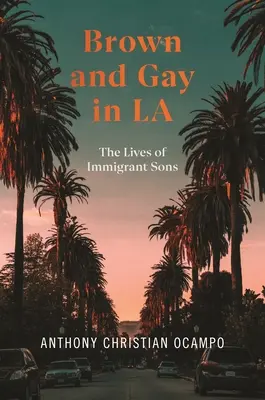 Barna és meleg LA-ben: A bevándorló fiúk élete - Brown and Gay in LA: The Lives of Immigrant Sons