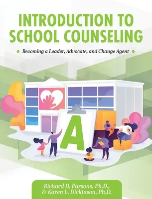 Bevezetés az iskolai tanácsadásba: Vezetővé, szószólóvá és a változás ügynökévé válni - Introduction to School Counseling: Becoming a Leader, Advocate, and Change Agent