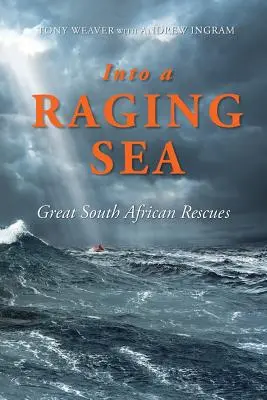 Into a Raging Sea: Nagy dél-afrikai mentőakciók - Into a Raging Sea: Great South African Rescues