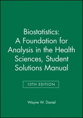 Biostatisztika: A Foundation for Analysis in the Health Sciences, 10e Student Solutions Manual (Az egészségtudományok elemzésének alapja) - Biostatistics: A Foundation for Analysis in the Health Sciences, 10e Student Solutions Manual