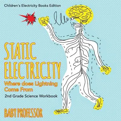 Statikus elektromosság (Honnan jön a villám): 2. osztályos természettudományos munkafüzet Gyermekek villamossági könyvek kiadása - Static Electricity (Where does Lightning Come From): 2nd Grade Science Workbook Children's Electricity Books Edition