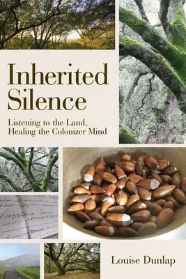 Örökölt csend: A földre hallgatva, a gyarmatosító elme gyógyítása - Inherited Silence: Listening to the Land, Healing the Colonizer Mind