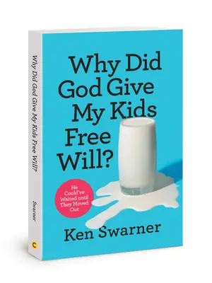 Miért adott Isten szabad akaratot a gyerekeimnek? Megvárhatta volna, amíg kiköltöznek. - Why Did God Give My Kids Free Will?: He Could've Waited Until They Moved Out