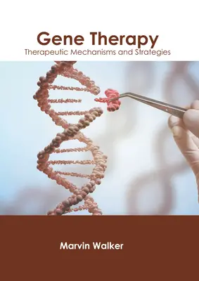 Génterápia: Génterápia: Terápiás mechanizmusok és stratégiák - Gene Therapy: Therapeutic Mechanisms and Strategies