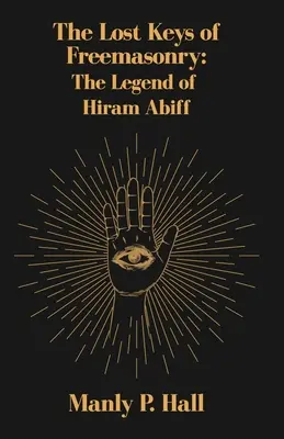 A szabadkőművesség elveszett kulcsai: Hiram Abiff legendája - The Lost Keys of Freemasonry: The Legend of Hiram Abiff