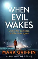 Amikor a gonosz felébred - A sorozatgyilkos thriller, ami magával ragadja az olvasót - When Evil Wakes - The serial killer thriller that will have you hooked