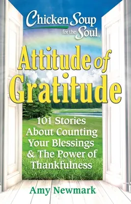 Csirkeleves a léleknek: A hála hozzáállása: 101 történet az áldások számbavételéről és a hála erejéről - Chicken Soup for the Soul: Attitude of Gratitude: 101 Stories about Counting Your Blessings & the Power of Thankfulness