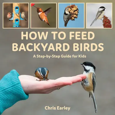 Hogyan etessük a háztáji madarakat: A Step-By-Step Guide for Kids - How to Feed Backyard Birds: A Step-By-Step Guide for Kids