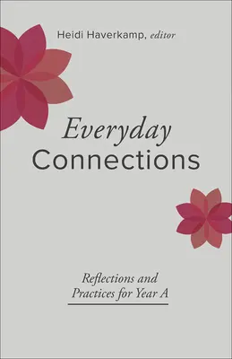 Hétköznapi kapcsolatok: Elmélkedések és gyakorlatok a következő évhez - Everyday Connections: Reflections and Practices for Year a