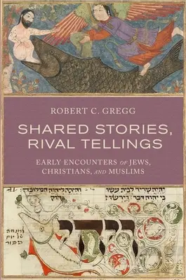 Közös történetek, rivális elbeszélések: A zsidók, keresztények és muszlimok korai találkozásai - Shared Stories, Rival Tellings: Early Encounters of Jews, Christians, and Muslims