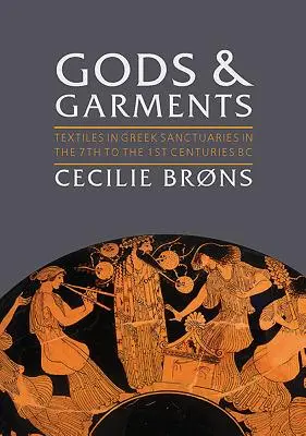 Istenek és ruhák: Textíliák a görög szentélyekben a Kr. e. 7. és a Kr. e. 1. század között - Gods and Garments: Textiles in Greek Sanctuaries in the 7th to the 1st Centuries BC