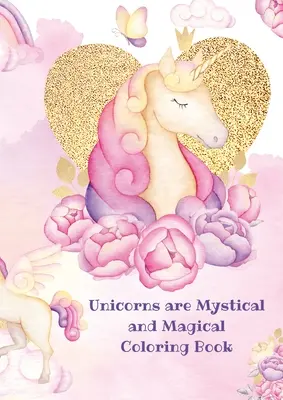 Egyszarvúak: Misztikus és varázslatos színezőkönyv - Unicorns: Mystical and Magical Coloring Book