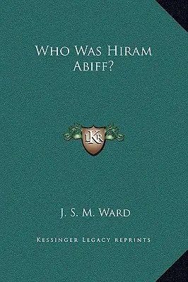 Ki volt Hiram Abiff? - Who Was Hiram Abiff?