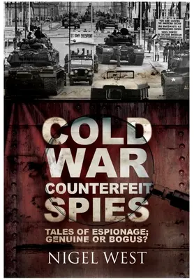 Hidegháborús hamisított kémek: Tales of Espionage - Genuine or Bogus? - Cold War Counterfeit Spies: Tales of Espionage - Genuine or Bogus?