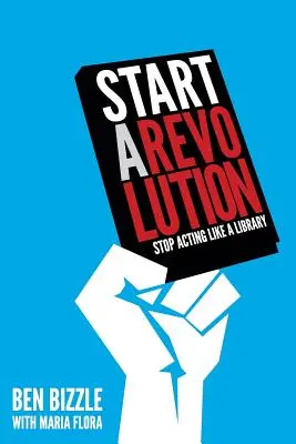 Forradalom elindítása: Ne viselkedj úgy, mint egy könyvtár - Start a Revolution: Stop Acting Like a Library