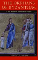 A bizánci árvák: Gyermekjólét a keresztény birodalomban - The Orphans of Byzantium: Child Welfare in the Christian Empire