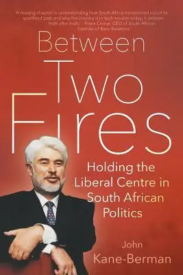 Két tűz között: A liberális centrum megtartása a dél-afrikai politikában - Between Two Fires: Holding the Liberal Centre in South African Politics