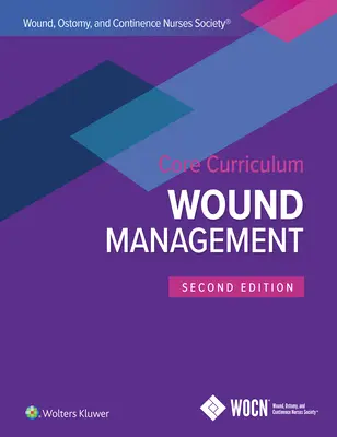 Seb, Ostomia és Kontinencia Ápolók Társaságának alaptanterve: Sebkezelés - Wound, Ostomy, and Continence Nurses Society Core Curriculum: Wound Management