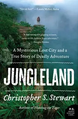 Dzsungelország: Egy titokzatos elveszett város és egy igaz történet halálos kalandokról - Jungleland: A Mysterious Lost City and a True Story of Deadly Adventure