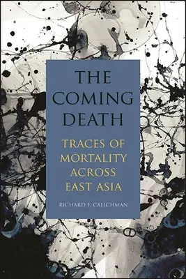 A közelgő halál: A halandóság nyomai Kelet-Ázsiában - The Coming Death: Traces of Mortality Across East Asia