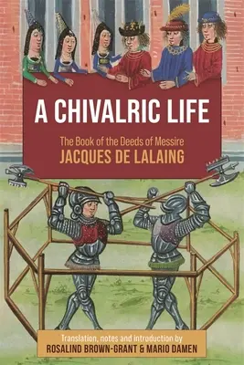 Egy lovagi élet: Messire Jacques de Lalaing cselekedeteinek könyve - A Chivalric Life: The Book of the Deeds of Messire Jacques de Lalaing