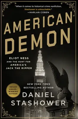 Amerikai démon: Eliot Ness és az amerikai Hasfelmetsző Jack utáni vadászat - American Demon: Eliot Ness and the Hunt for America's Jack the Ripper