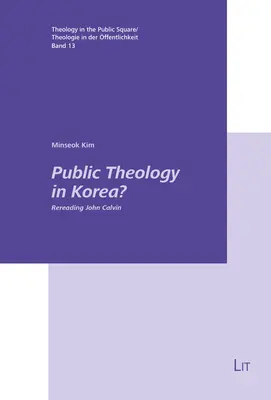 Nyilvános teológia Koreában?: Kálvin János újraolvasása - Public Theology in Korea?: Rereading John Calvin