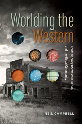 A western világosítása: Kortárs nyugati fikció és a globális közösség - Worlding the Western: Contemporary Us Western Fiction and the Global Community