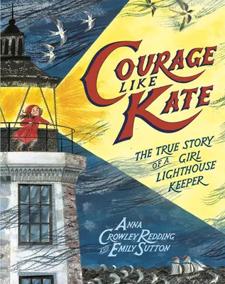 Bátorság, mint Kate: Egy világítótoronyőr lány igaz története - Courage Like Kate: The True Story of a Girl Lighthouse Keeper