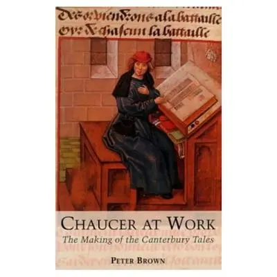 Chaucer at Work: A Canterbury mesék keletkezése - Chaucer at Work: The Making of The Canterbury Tales