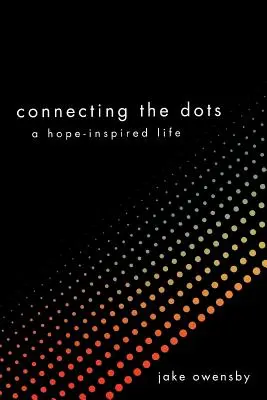 A pontok összekapcsolása: A remény ihlette élet - Connecting the Dots: A Hope-Inspired Life