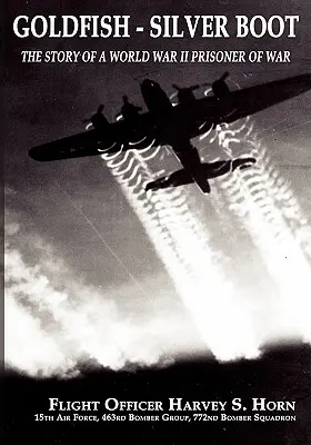 Aranyhal ezüstcsizma - Egy második világháborús hadifogoly története - Goldfish Silver Boot - The Story of a World War II Prisoner of War