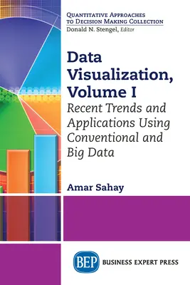 Adatvizualizáció, I. kötet: Újabb trendek és alkalmazások a hagyományos és a nagyméretű adatok felhasználásával - Data Visualization, Volume I: Recent Trends and Applications Using Conventional and Big Data