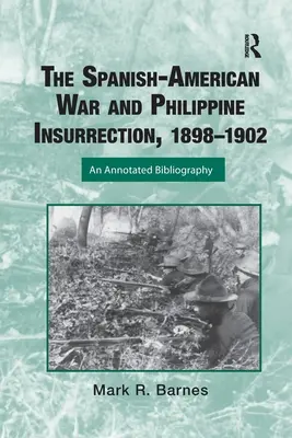 A spanyol-amerikai háború és a Fülöp-szigeteki felkelés, 1898-1902: Annotált bibliográfia - The Spanish-American War and Philippine Insurrection, 1898-1902: An Annotated Bibliography