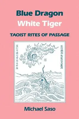 Kék sárkány fehér tigris: Taoista átadási rítusok - Blue Dragon White Tiger: Taoist Rites of Passage