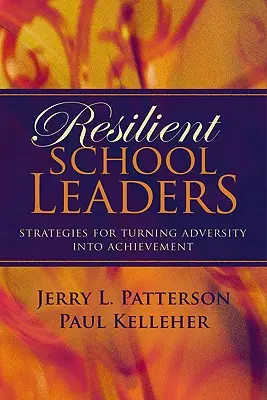 Ellenálló iskolavezetők: Stratégiák a megpróbáltatások eredményre váltásához - Resilient School Leaders: Strategies for Turning Adversity Into Achievement