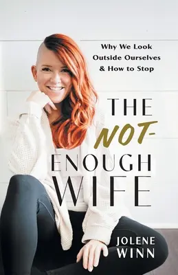 A nem elég feleség: Miért nézünk ki magunkból és hogyan hagyjuk abba? - The Not-Enough Wife: Why We Look Outside Ourselves & How to Stop