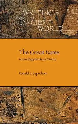 A nagy név: Nagy név: Az ókori egyiptomi királyi címtár - The Great Name: Ancient Egyptian Royal Titulary