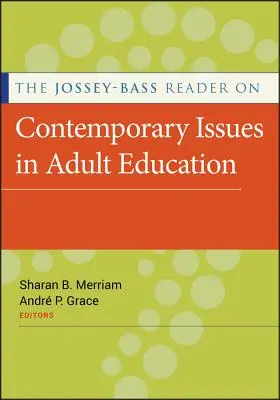 A Jossey-Bass Reader on Contemporary Issues in Adult Education (A Jossey-Bass olvasókönyve a felnőttképzés kortárs kérdéseiről) - The Jossey-Bass Reader on Contemporary Issues in Adult Education