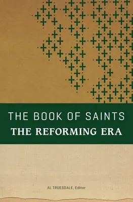 A szentek könyve: A reformkor - The Book of Saints: The Reforming Era